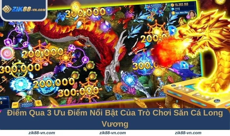 Game săn cá Long Vương ZIK88 có nhiều ưu điểm nổi bật